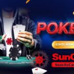 Tìm hiểu về bàn cược Poker tại nhà cái Suncity